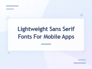Best Lightweight Free Sans Serif Fonts for Mobile App Design