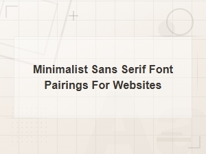 Best Free Minimalist Sans Serif Font Pairings for Websites