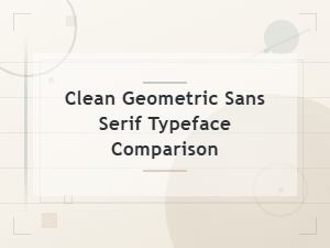Clean Geometric Sans Serif Typeface Comparison Guide