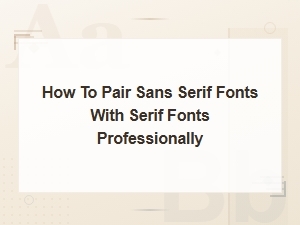 Professional Sans Serif and Serif Font Pairing Guide