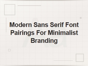 Modern Sans Serif Font Pairings for Minimalist Branding