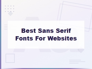 The Best Sans Serif Fonts for Your Website