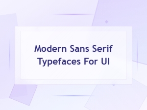 Modern Sans Serif Typefaces for Ui and Web Design Excellence