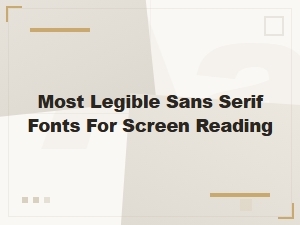 Most Legible Sans Serif Fonts for Screen Reading
