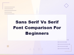 Sans Serif vs Serif Fonts: a Beginner's Comparison Guide