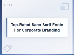 Top-Rated Sans Serif Fonts for Corporate Branding